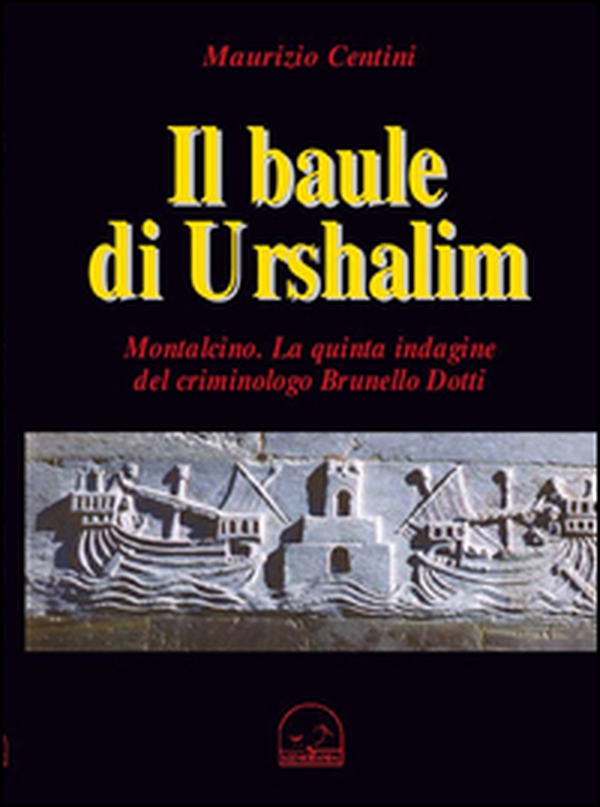 Il baule di Urshalim. Montalcin. La quinta indagine del criminologo Brunello Dotti - Librerie.coop Il baule di Urshalim. Montalcin. La quinta indagine del criminologo Brunello Dotti - Librerie.coop