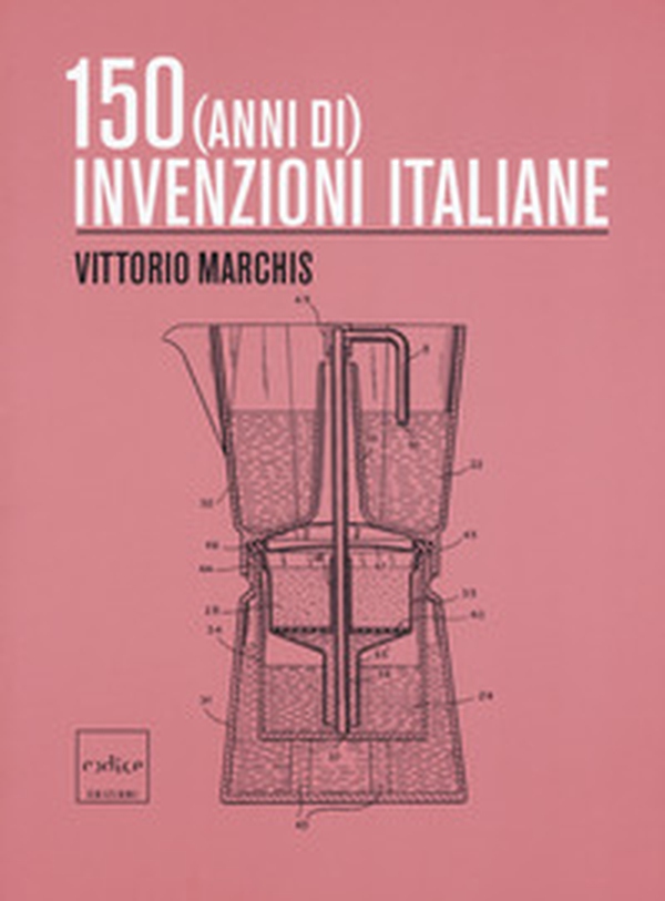 150 (anni di) invenzioni italiane - Librerie.coop 150 (anni di) invenzioni italiane - Librerie.coop