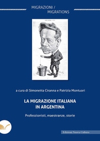 La migrazione italiana in Argentina. Professionisti, maestranze, storie - Librerie.coop