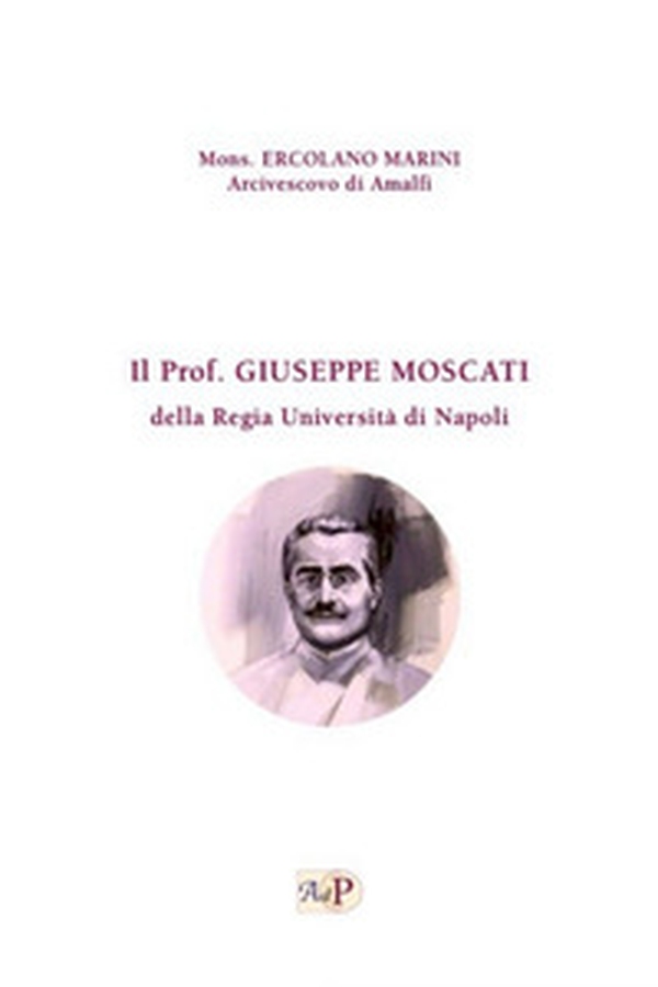 Il prof Giuseppe Moscati della Regia Università di Napoli - Librerie.coop Il prof Giuseppe Moscati della Regia Università di Napoli - Librerie.coop
