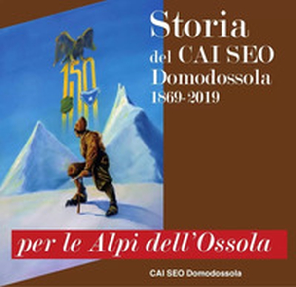 Per le Alpi dell'Ossola. Storia del CAI SEO Domodossola (1869-2019) - Librerie.coop Per le Alpi dell'Ossola. Storia del CAI SEO Domodossola (1869-2019) - Librerie.coop
