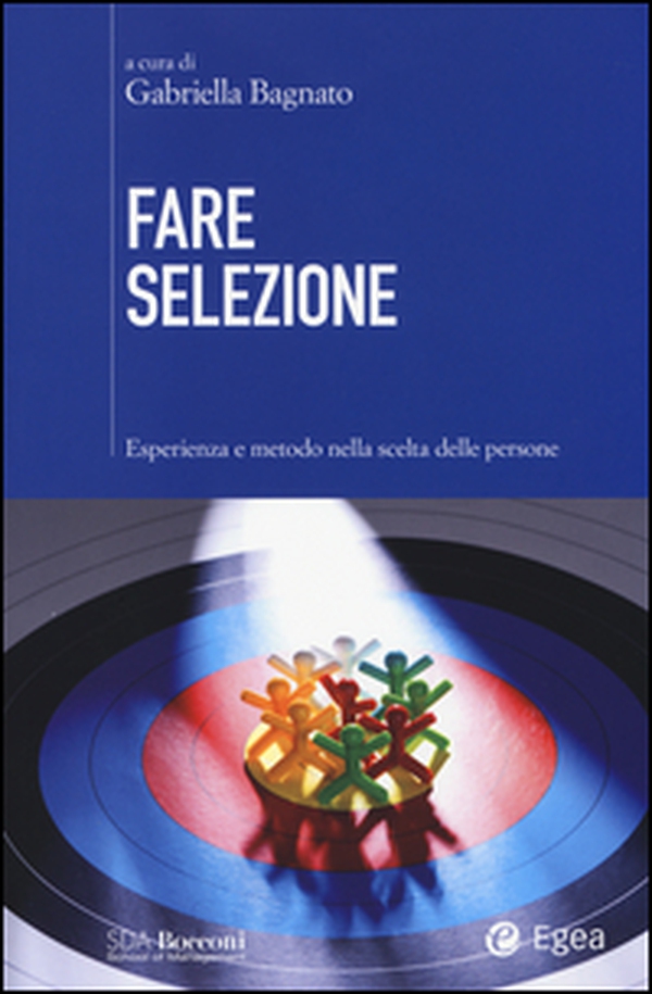 Fare selezione. Esperienza e metodo nella scelta delle persone - Librerie.coop Fare selezione. Esperienza e metodo nella scelta delle persone - Librerie.coop