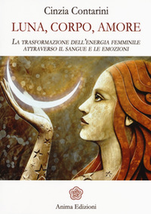 Luna, corpo, amore. La trasformazione dell'energia femminile attraverso il sangue e le emozioni - Librerie.coop Luna, corpo, amore. La trasformazione dell'energia femminile attraverso il sangue e le emozioni - Librerie.coop