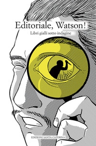 Editoriale, Watson! Libri gialli sotto indagine - Librerie.coop