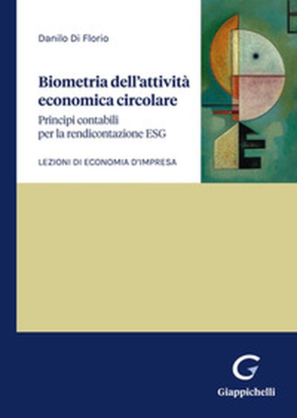 Biometria dell'attività economica circolare. Principi contabili per la rendicontazione ESG. Lezioni di economia d'impresa - Librerie.coop Biometria dell'attività economica circolare. Principi contabili per la rendicontazione ESG. Lezioni di economia d'impresa - Librerie.coop