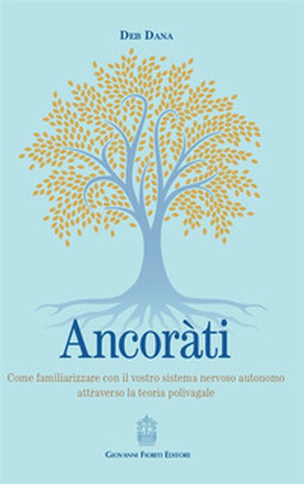 Ancoràti. Come familiarizzare con il vostro sistema nervoso autonomo attraverso la teoria polivagale - Librerie.coop Ancoràti. Come familiarizzare con il vostro sistema nervoso autonomo attraverso la teoria polivagale - Librerie.coop