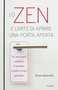 Lo zen e l'arte di aprire una porta aperta - Librerie.coop
