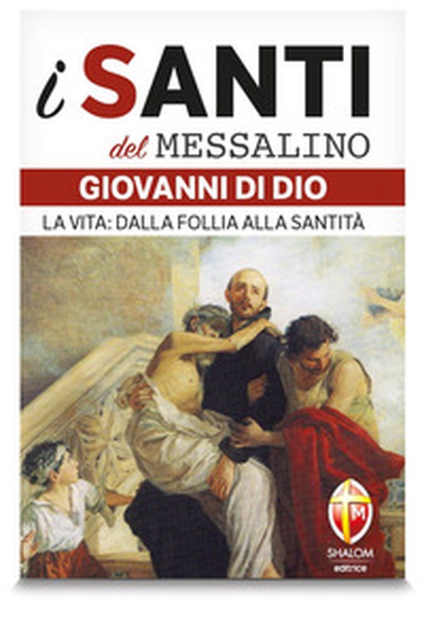 San Giovanni di Dio. La vita: dalla follia alla santità - Librerie.coop San Giovanni di Dio. La vita: dalla follia alla santità - Librerie.coop