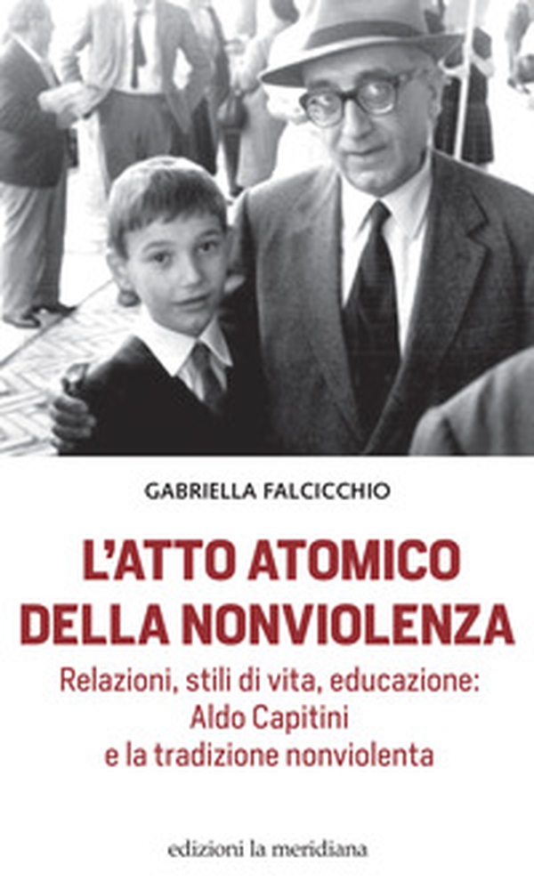 L'atto atomico della nonviolenza. Relazioni, stili di vita, educazione: Aldo Capitini e la tradizione nonviolenta - Librerie.coop L'atto atomico della nonviolenza. Relazioni, stili di vita, educazione: Aldo Capitini e la tradizione nonviolenta - Librerie.coop
