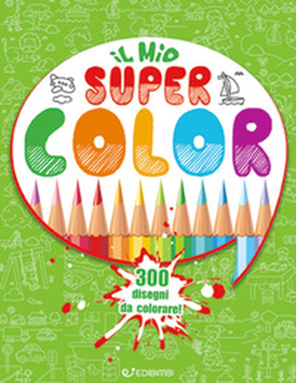 Il mio Super Color. 300 disegni da colorare - Librerie.coop Il mio Super Color. 300 disegni da colorare - Librerie.coop