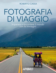 Fotografia di viaggio. Imparare a raccontare il mondo con le immagini - Librerie.coop