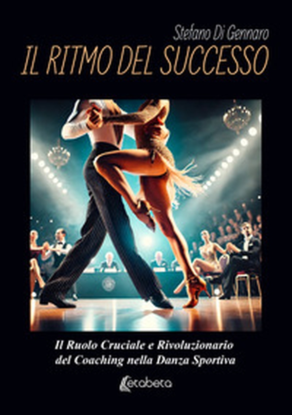 Il ritmo del successo. Il ruolo cruciale e rivoluzionario del coaching nella danza sportiva - Librerie.coop Il ritmo del successo. Il ruolo cruciale e rivoluzionario del coaching nella danza sportiva - Librerie.coop