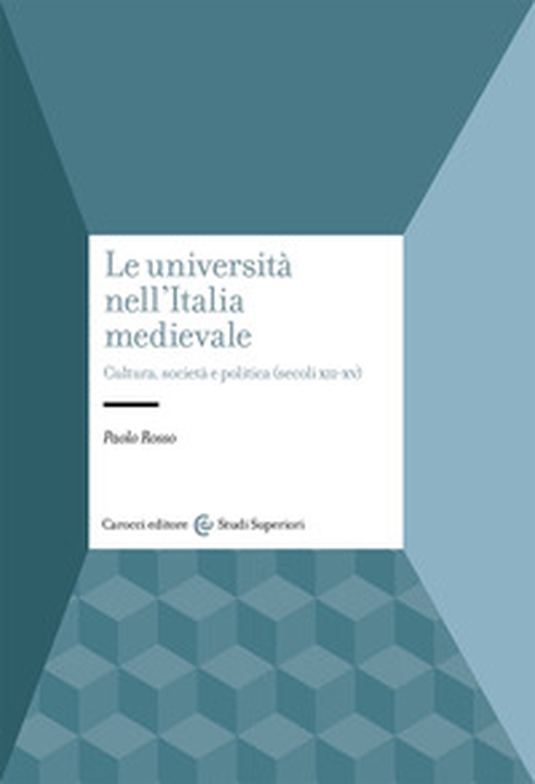Le università nell'Italia medievale. Cultura, società e politica (secoli XII-XV) - Librerie.coop Le università nell'Italia medievale. Cultura, società e politica (secoli XII-XV) - Librerie.coop
