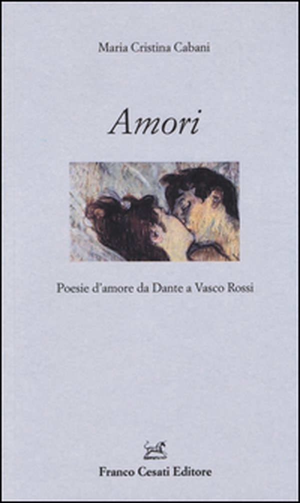 Amori. Poesie d'amore da Dante a Vasco Rossi - Librerie.coop Amori. Poesie d'amore da Dante a Vasco Rossi - Librerie.coop