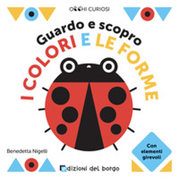 Guardo e scopro i colori e le forme - Librerie.coop Guardo e scopro i colori e le forme - Librerie.coop