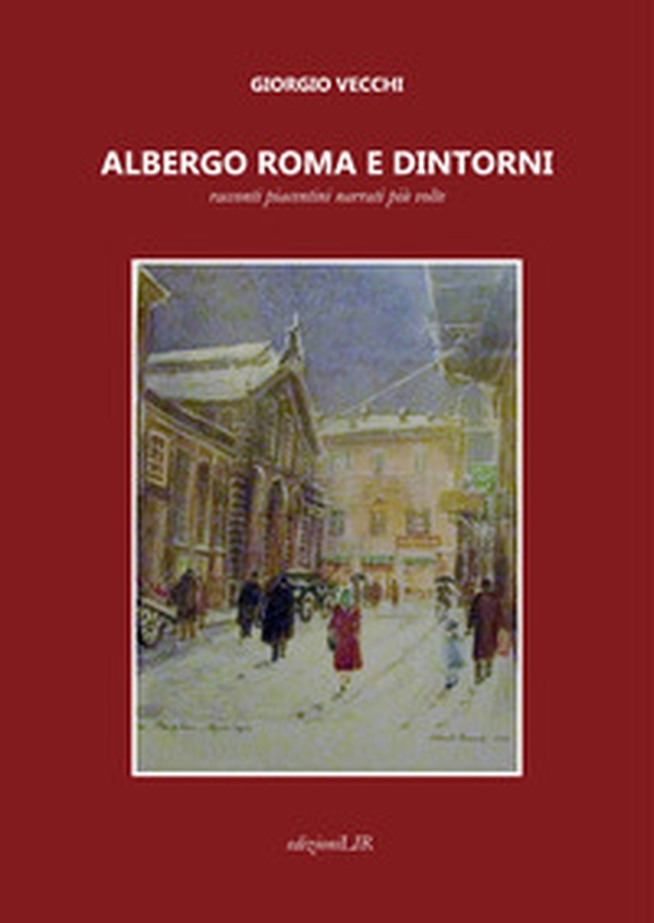 Albergo Roma e dintorni. Racconti piacentini narrati più volte - Librerie.coop Albergo Roma e dintorni. Racconti piacentini narrati più volte - Librerie.coop