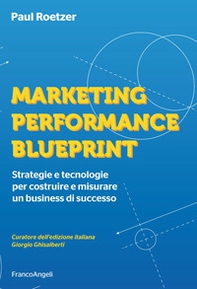 Marketing performance blueprint. Strategie e tecnologie per costruire e misurare un business di successo - Librerie.coop