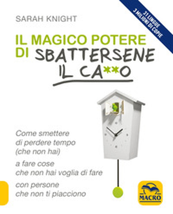 Il magico potere di sbattersene il ca**o. Come smettere di perdere tempo (che non hai) a fare cose che non hai voglia di fare con persone che non ti piacciono - Librerie.coop Il magico potere di sbattersene il ca**o. Come smettere di perdere tempo (che non hai) a fare cose che non hai voglia di fare con persone che non ti piacciono - Librerie.coop