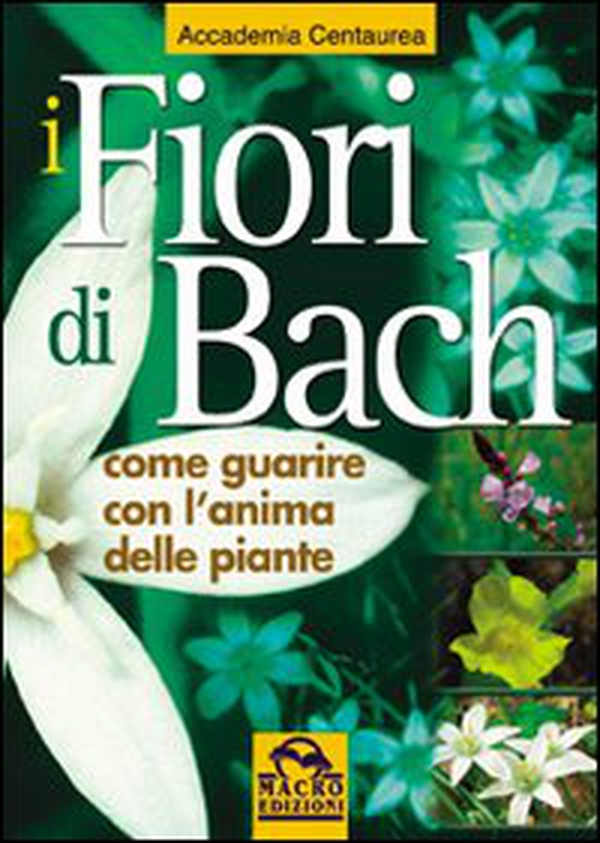 I fiori di Bach. Come guarire con l'anima delle piante - Librerie.coop I fiori di Bach. Come guarire con l'anima delle piante - Librerie.coop