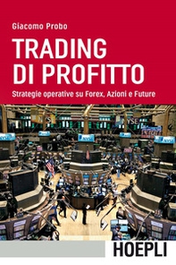 Trading di profitto. Strategie operative su Forex, azioni e future - Librerie.coop