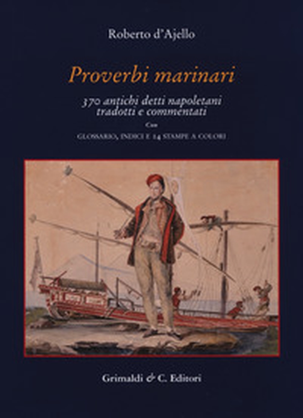 Proverbi marinari. 370 antichi detti napoletani tradotti con glossario, indici e 14 stampe a colori - Librerie.coop Proverbi marinari. 370 antichi detti napoletani tradotti con glossario, indici e 14 stampe a colori - Librerie.coop