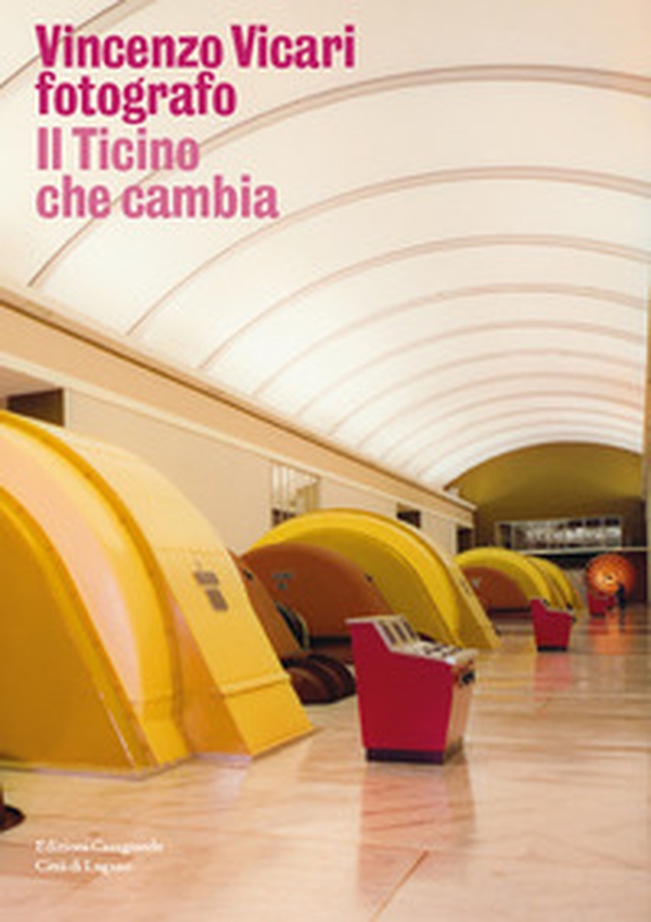 Vincenzo Vicari fotografo. Il Ticino che cambia - Librerie.coop Vincenzo Vicari fotografo. Il Ticino che cambia - Librerie.coop