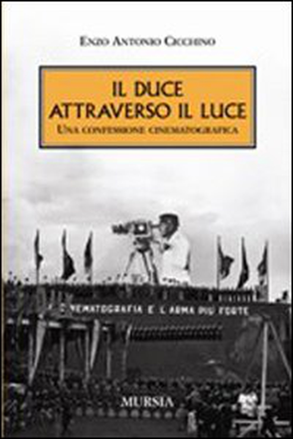 Il duce attraverso il Luce. Una confessione cinematografica - Librerie.coop Il duce attraverso il Luce. Una confessione cinematografica - Librerie.coop