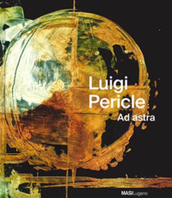 Luigi Pericle. Ad Astra. Ediz. italiana, tedesca e inglese - Librerie.coop Luigi Pericle. Ad Astra. Ediz. italiana, tedesca e inglese - Librerie.coop