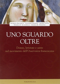 Uno sguardo oltre. Donne letterate e sante, nel movimento dell'Osservanza francescano - Librerie.coop