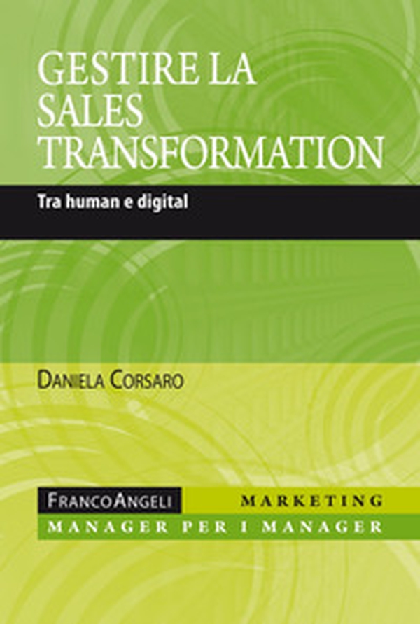 Gestire la sales transformation. Tra human e digital - Librerie.coop Gestire la sales transformation. Tra human e digital - Librerie.coop