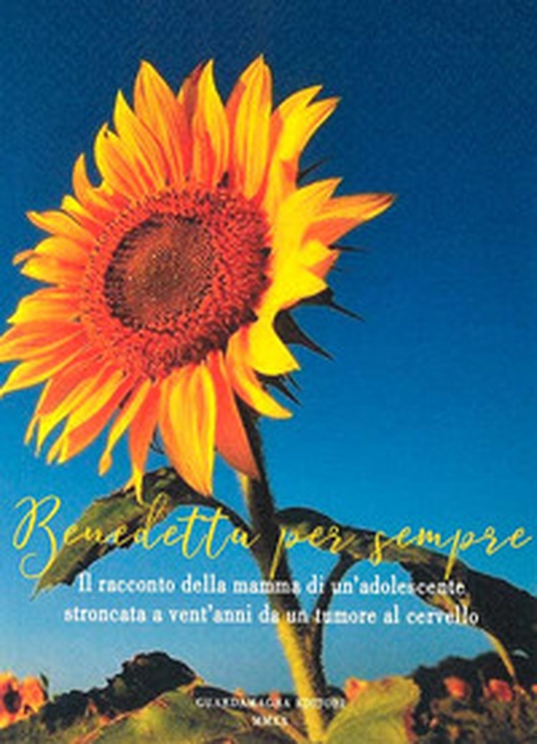 Benedetta per sempre. Il racconto della mamma di un'adolescente stroncata a vent'anni da un tumore al cervello - Librerie.coop Benedetta per sempre. Il racconto della mamma di un'adolescente stroncata a vent'anni da un tumore al cervello - Librerie.coop