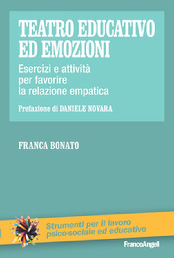 Teatro educativo ed emozioni. Esercizi e attività per favorire la relazione empatica - Librerie.coop Teatro educativo ed emozioni. Esercizi e attività per favorire la relazione empatica - Librerie.coop