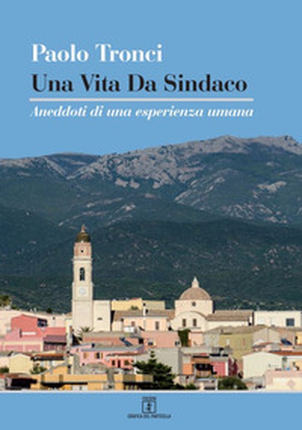 Una vita da sindaco. Aneddoti di una esperienza umana - Librerie.coop Una vita da sindaco. Aneddoti di una esperienza umana - Librerie.coop