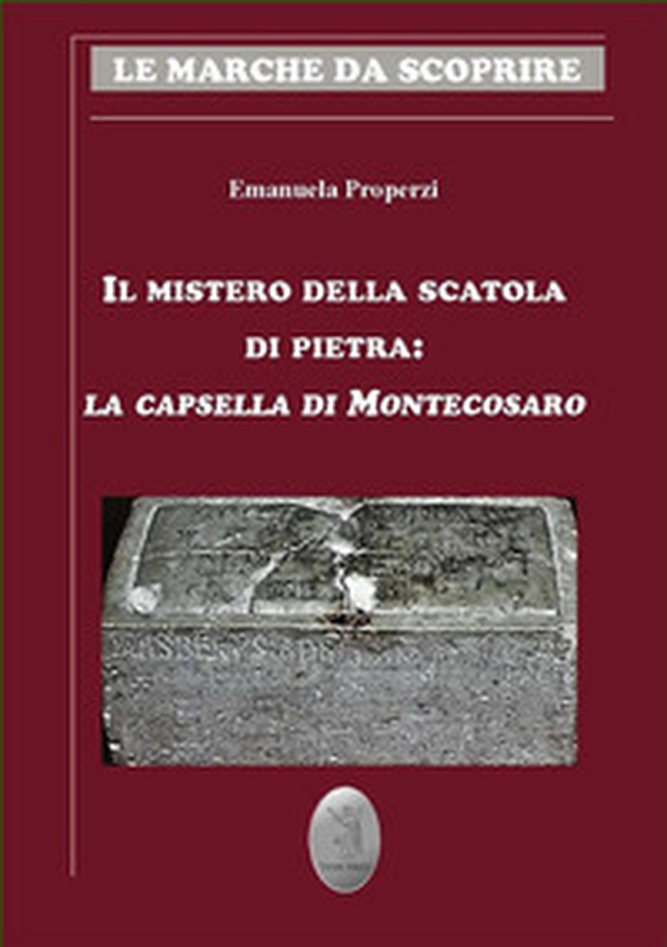 Il mistero della scatola di pietra. La capsella di Montecosaro - Librerie.coop Il mistero della scatola di pietra. La capsella di Montecosaro - Librerie.coop