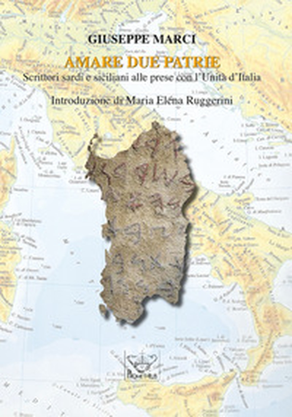 Amare due patrie. Scrittori sardi e siciliani alle prese con l'Unità d'Italia - Librerie.coop Amare due patrie. Scrittori sardi e siciliani alle prese con l'Unità d'Italia - Librerie.coop