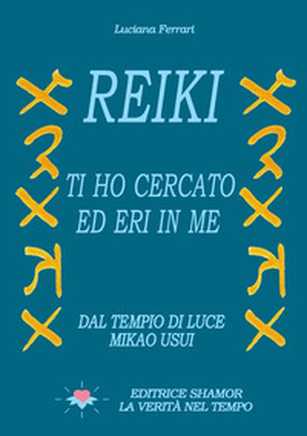 Reiki. Ti ho cercato ed eri in me. Dal tempio di luce. Mikao Usui - Librerie.coop Reiki. Ti ho cercato ed eri in me. Dal tempio di luce. Mikao Usui - Librerie.coop