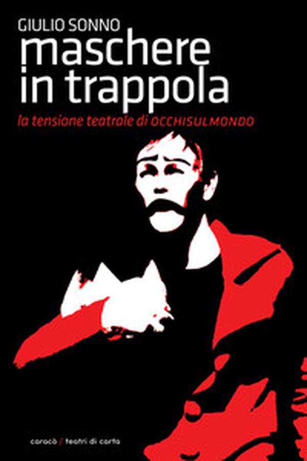 Maschere in trappola. La tensione teatrale di Occhisulmondo - Librerie.coop Maschere in trappola. La tensione teatrale di Occhisulmondo - Librerie.coop
