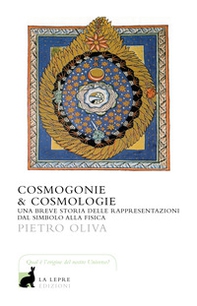 Cosmogonie & cosmologie. Una breve storia delle rappresentazioni dal simbolo alla fisica - Librerie.coop