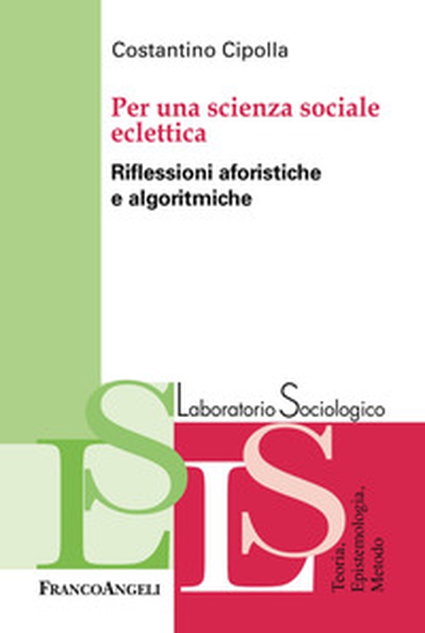 Per una scienza sociale eclettica. Riflessioni aforistiche e algoritmiche - Librerie.coop Per una scienza sociale eclettica. Riflessioni aforistiche e algoritmiche - Librerie.coop