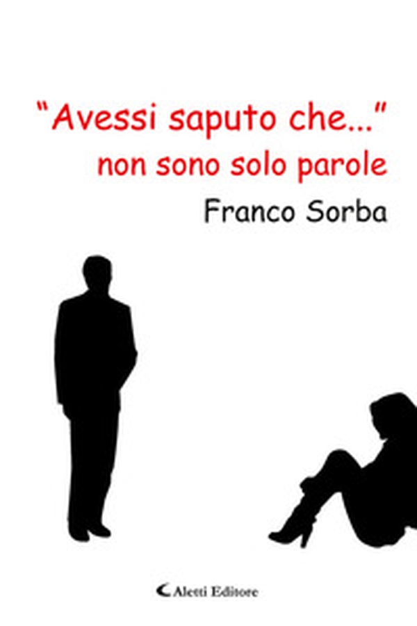 «Avessi saputo che...» non sono solo parole - Librerie.coop «Avessi saputo che...» non sono solo parole - Librerie.coop