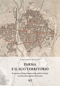 Parma e il suo territorio. Il racconto del patrimonio nelle guide a stampa tra Ottocento e primo Novecento - Librerie.coop