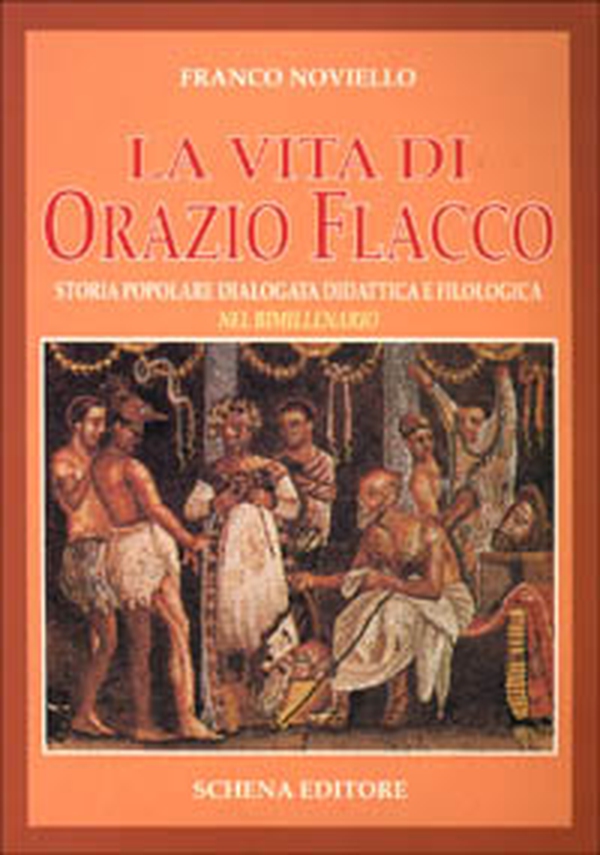 La vita di Orazio Flacco. Storia popolare dialogata didattica e filologica nel bimillenario - Librerie.coop La vita di Orazio Flacco. Storia popolare dialogata didattica e filologica nel bimillenario - Librerie.coop