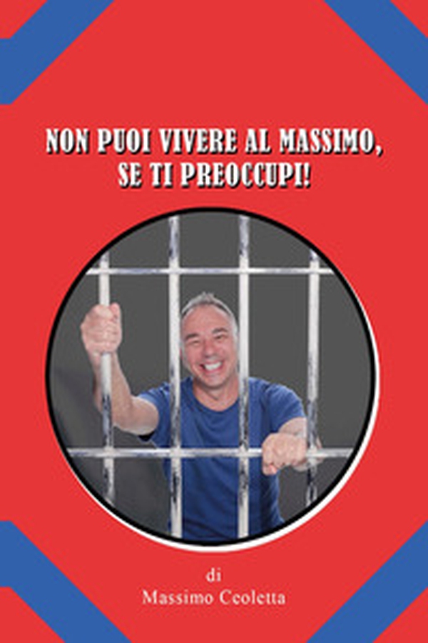 Non puoi vivere al massimo, se ti preoccupi! - Librerie.coop Non puoi vivere al massimo, se ti preoccupi! - Librerie.coop