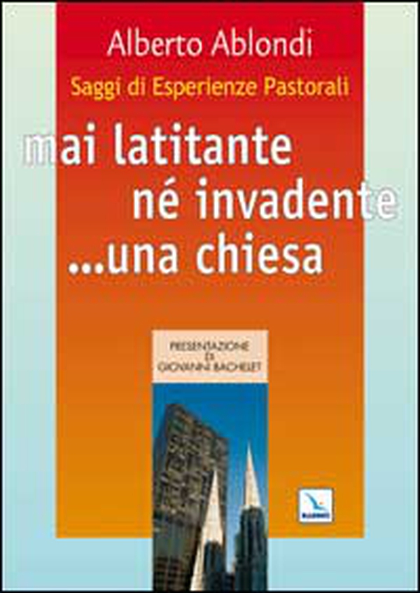 Saggi di esperienze pastorali. Mai latitante né invadente... una chiesa - Librerie.coop Saggi di esperienze pastorali. Mai latitante né invadente... una chiesa - Librerie.coop