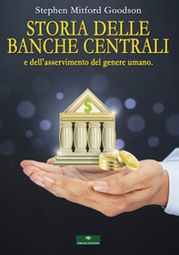Storia delle Banche Centrali e dell'asservimento del genere umano - Librerie.coop