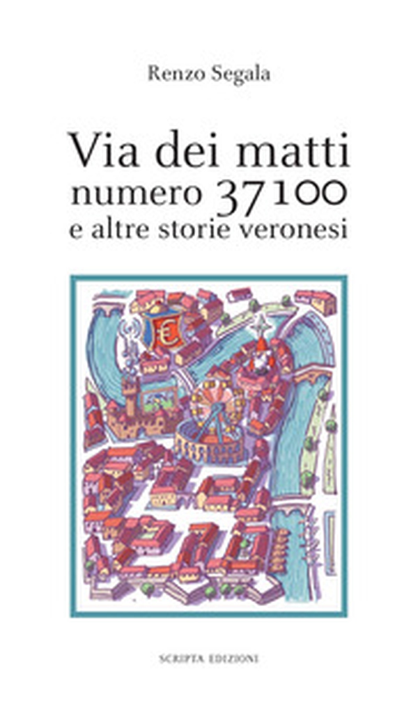 Via dei matti numero 37100 e altre storie veronesi - Librerie.coop Via dei matti numero 37100 e altre storie veronesi - Librerie.coop