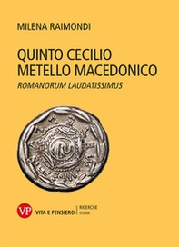 Quinto Cecilio Metello Macedonico. Romanorum laudatissimus - Librerie.coop