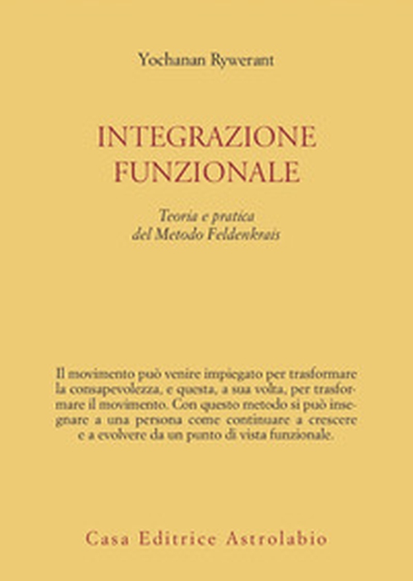 Integrazione funzionale. Teoria e pratica del metodo Feldenkrais - Librerie.coop Integrazione funzionale. Teoria e pratica del metodo Feldenkrais - Librerie.coop