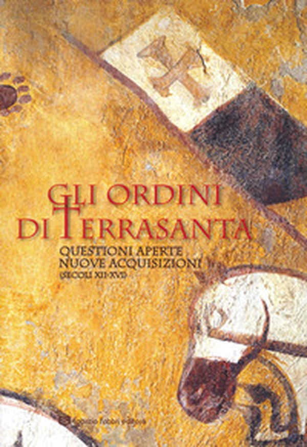 Ordini di Terrasanta. Questioni aperte, nuove acquisizioni (secoli XII-XVI) - Librerie.coop Ordini di Terrasanta. Questioni aperte, nuove acquisizioni (secoli XII-XVI) - Librerie.coop