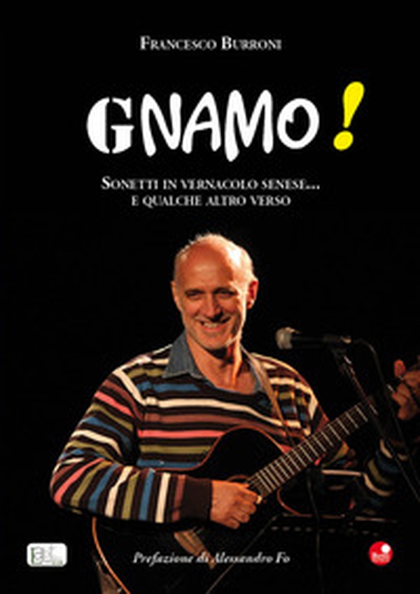 Gnamo! Sonetti in vernacolo senese... e qualche altro verso - Librerie.coop Gnamo! Sonetti in vernacolo senese... e qualche altro verso - Librerie.coop